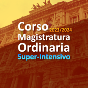 Magistratura Ordinaria - Corso super-intensivo - Scritti gennaio/febbraio 2024 - Tutto il programma + Full immersion finale (4 giornate)