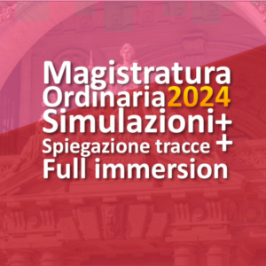 Magistratura Ordinaria 2024 – Simulazioni + Lezioni di spiegazione della traccia + Full Immersion